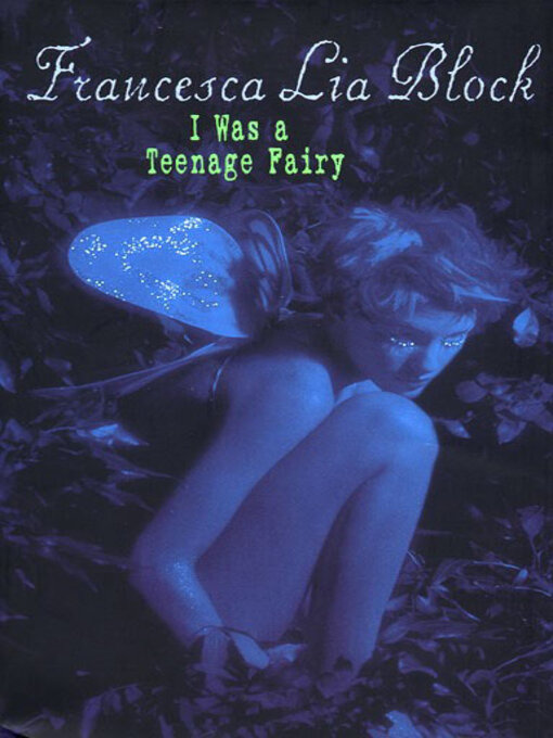 Title details for I Was a Teenage Fairy by Francesca Lia Block - Available